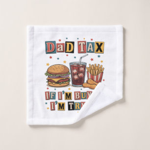 Dad Tax If I’m Buyin’ I’m Tryin’ Wash Cloth