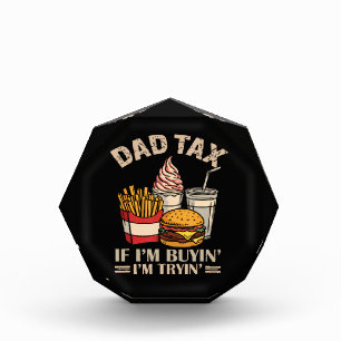 Dad Tax If I'M Buyin' I'M Tryin' Acrylic Award