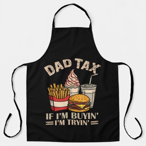 Dad Tax If I'M Buyin' I'M Tryin' Apron