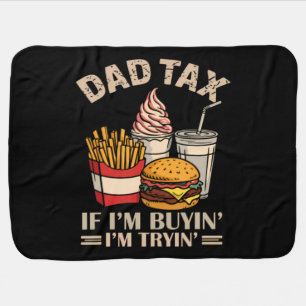 Dad Tax If I'M Buyin' I'M Tryin' Baby Blanket