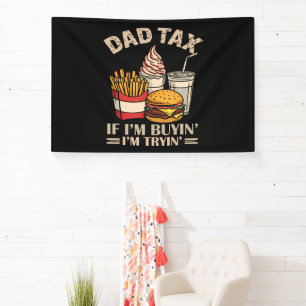 Dad Tax If I'M Buyin' I'M Tryin' Banner