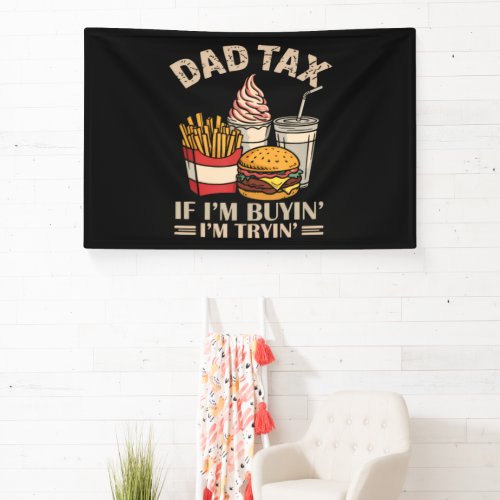 Dad Tax If I'M Buyin' I'M Tryin' Banner
