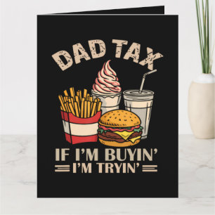 Dad Tax If I'M Buyin' I'M Tryin' Card