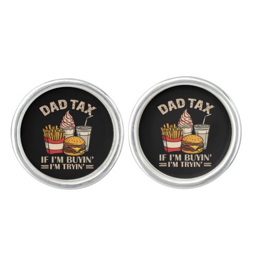 Dad Tax If I'M Buyin' I'M Tryin' Cufflinks