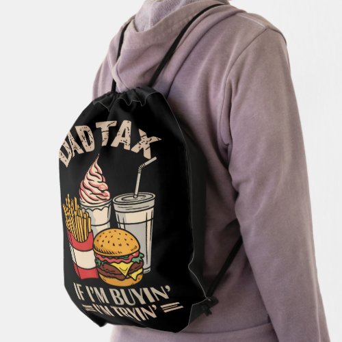 Dad Tax If I'M Buyin' I'M Tryin' Drawstring Bag