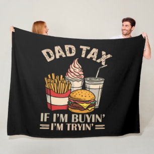 Dad Tax If I'M Buyin' I'M Tryin' Fleece Blanket