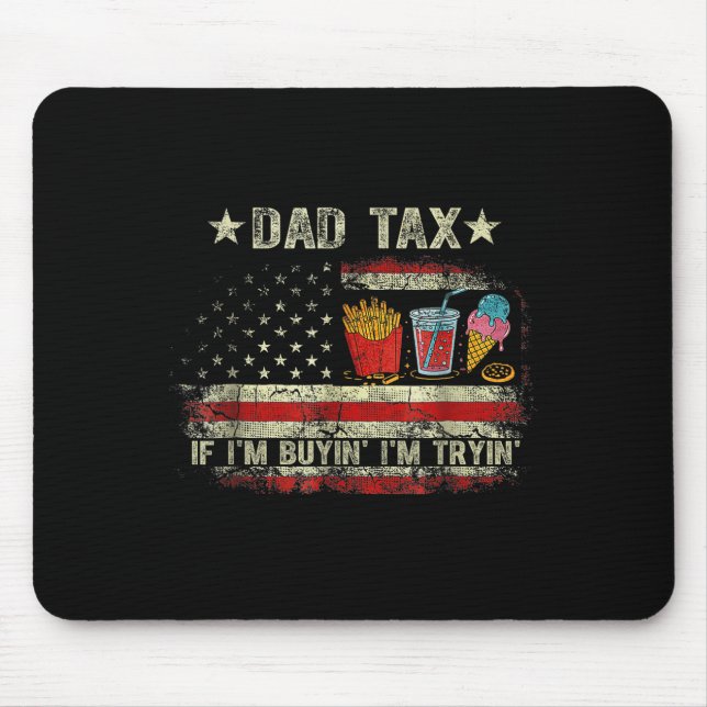 Dad Tax If I'm Buyin' I'm Tryin' Funny Dad Father' Mouse Pad (Front)