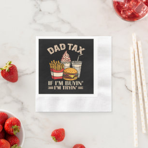 Dad Tax If I'M Buyin' I'M Tryin' Napkins