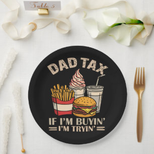 Dad Tax If I'M Buyin' I'M Tryin' Paper Plates