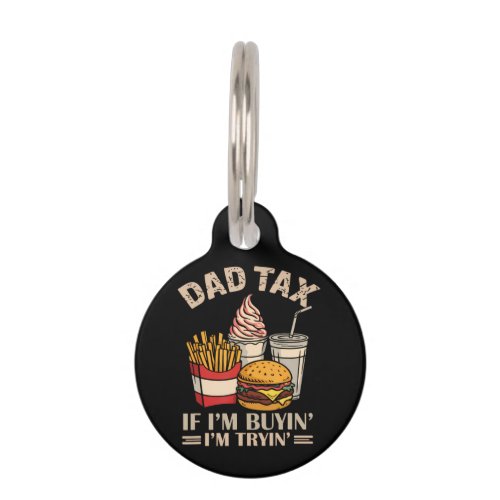 Dad Tax If I'M Buyin' I'M Tryin' Pet ID Tag