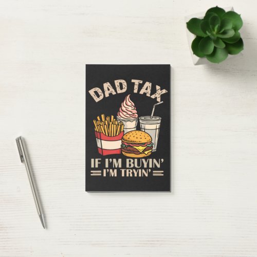 Dad Tax If I'M Buyin' I'M Tryin' Post-it Notes