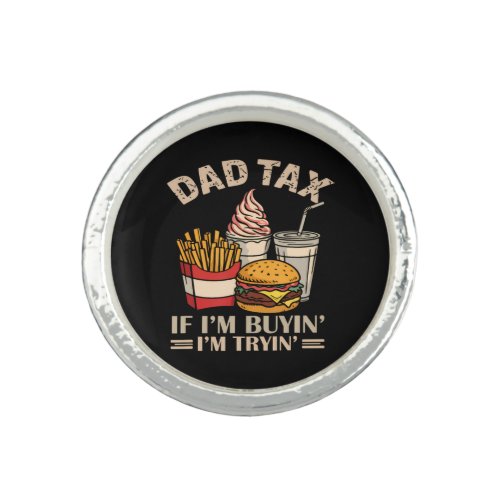 Dad Tax If I'M Buyin' I'M Tryin' Ring