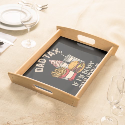 Dad Tax If I'M Buyin' I'M Tryin' Serving Tray