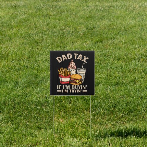 Dad Tax If I'M Buyin' I'M Tryin' Sign