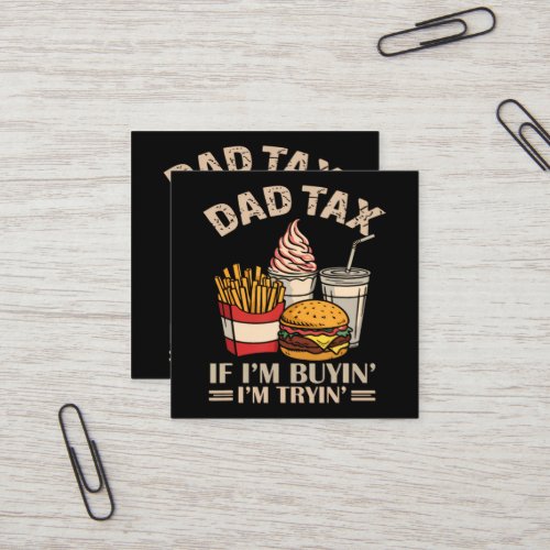 Dad Tax If I'M Buyin' I'M Tryin' Square Business Card