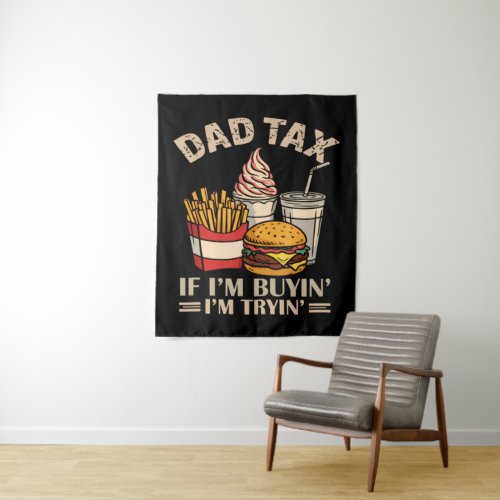 Dad Tax If I'M Buyin' I'M Tryin' Tapestry
