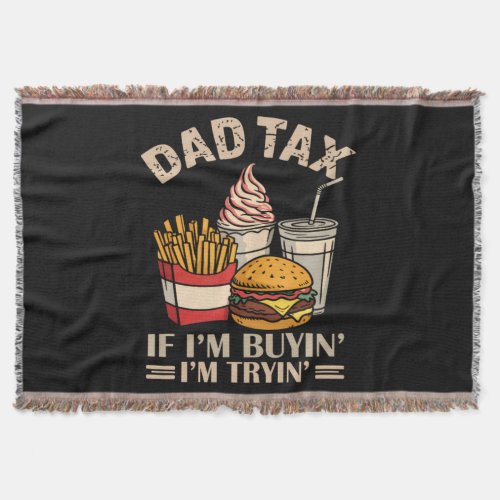 Dad Tax If I'M Buyin' I'M Tryin' Throw Blanket