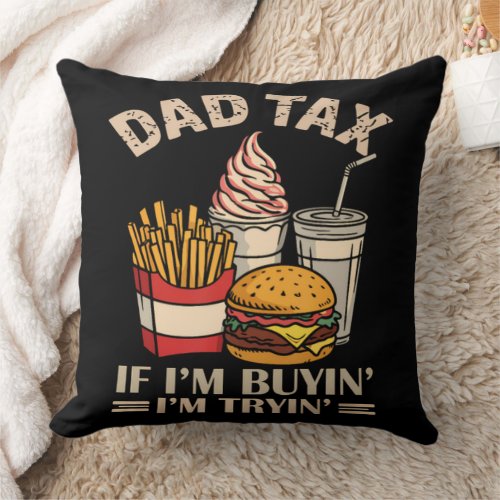 Dad Tax If I'M Buyin' I'M Tryin' Throw Pillow