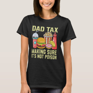 Dad Tax Make Sure It's Not Poison Dad Humor Father T-Shirt