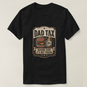 Dad Tax Making Sure It Not Poison - Unique Father T-Shirt