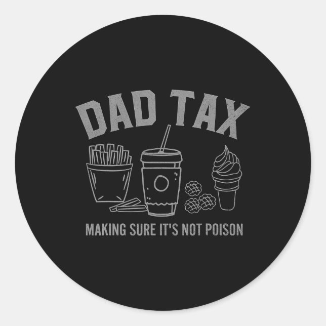 Dad Tax Making Sure It&# s Not Poison Fathers Day Classic Round Sticker (Front)