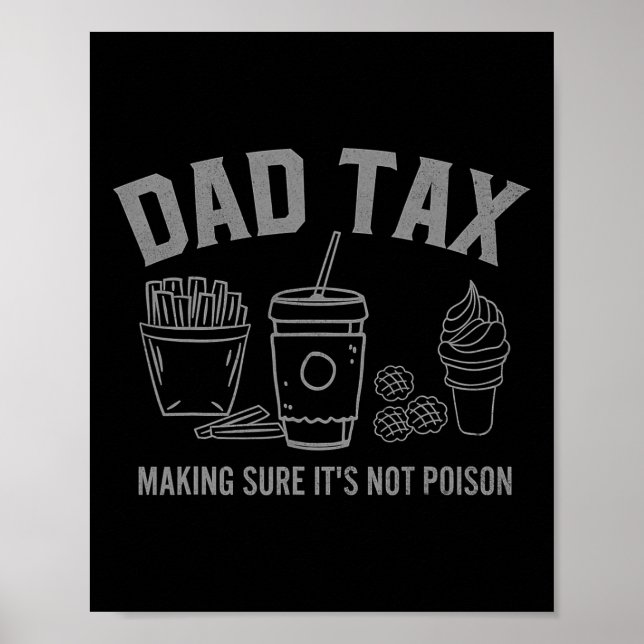 Dad Tax Making Sure It&# s Not Poison Fathers Day Poster (Front)