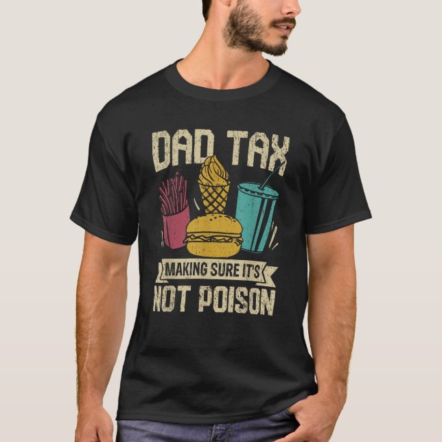 Dad Tax Making Sure It s Not Poison Men Funny Fath T-Shirt (Front)