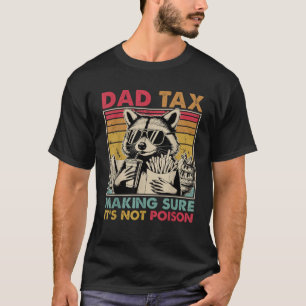 Dad Tax Making Sure It s Not Poison Men Raccoon Fa T-Shirt