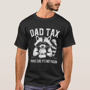 Dad Tax Making Sure It s Not Poison Raccoon Father T-Shirt