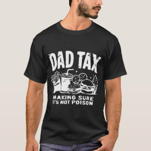 DAD TAX making sure it's not poison Classic T-Shirt