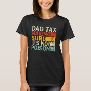 Dad Tax Making Sure It's Not Poison Father's Day D T-Shirt