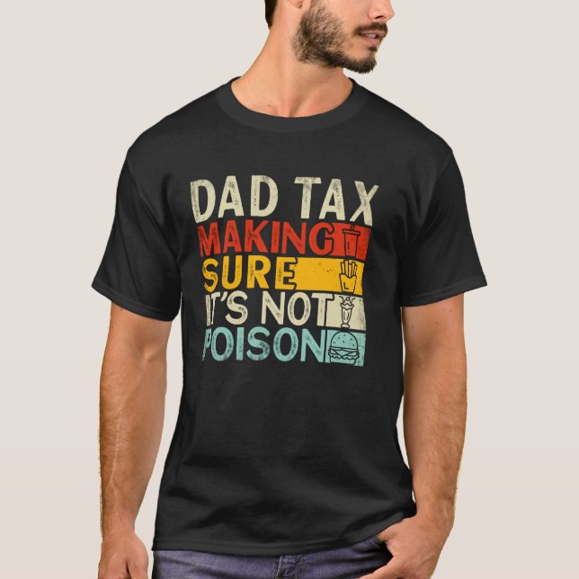 Dad Tax Making Sure It's Not Poison Father's Day D T-Shirt (Front)