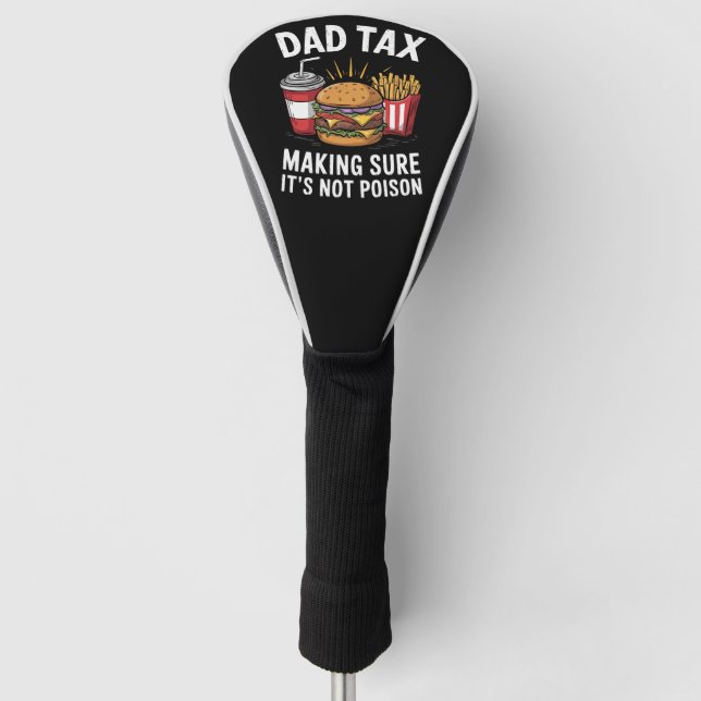 Dad Tax Making Sure It's Not Poison Father's Day Golf Head Cover (Front)