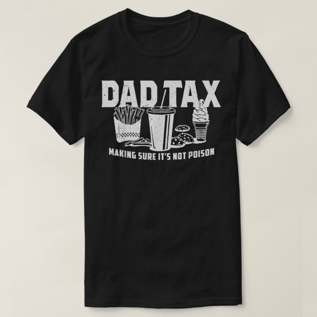 Dad Tax Making Sure Its Not Poison Fathers day T-Shirt (Design Front)