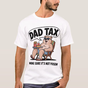 DAD TAX Making Sure it's Not Poison Funny Bear T-Shirt