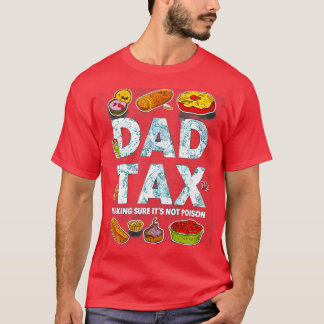 Dad Tax Making Sure Its Not Poison Funny Dad Tax T-Shirt