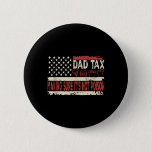 Dad Tax Making Sure Its Not Poison Funny Fathers D Button
