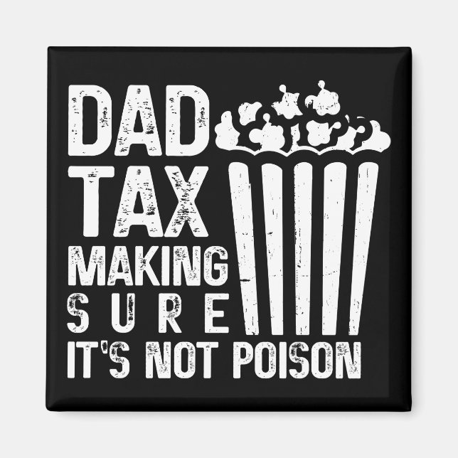 Dad Tax Making Sure It's Not Poison Funny Father's Magnet (Front)