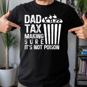 Dad Tax Making Sure It's Not Poison Funny Father's T-Shirt