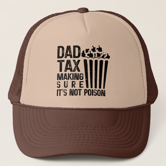 Dad Tax Making Sure It's Not Poison Funny Father's Trucker Hat (Front)