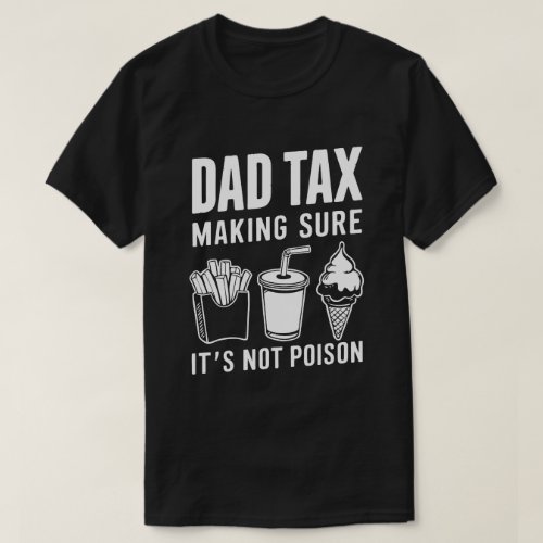 Dad Tax Making Sure Its Not Poison Funny  T_Shirt