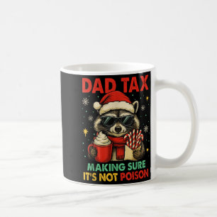 Dad Tax Making Sure Its Not Poison Raccoon Christm Coffee Mug