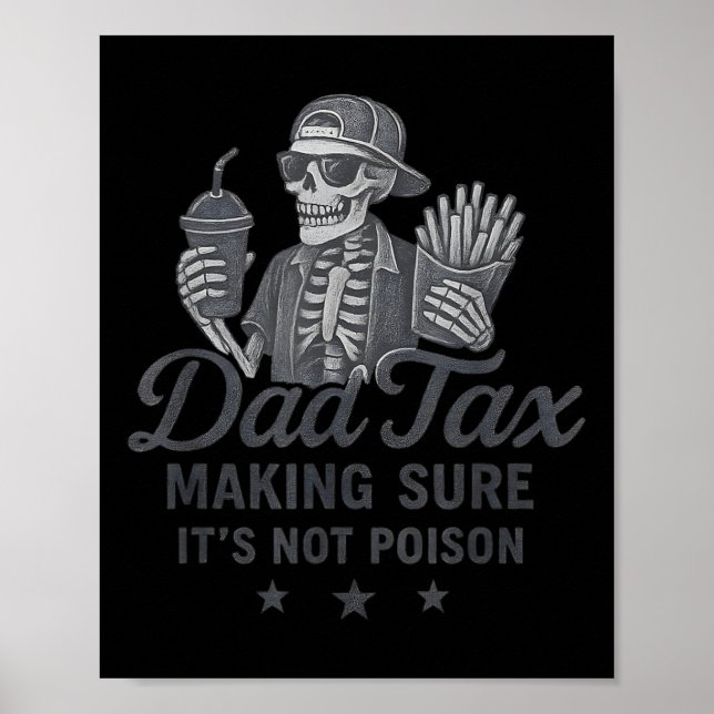 Dad Tax Making Sure Its Not Poison Skeleton Dad Ta Poster (Front)
