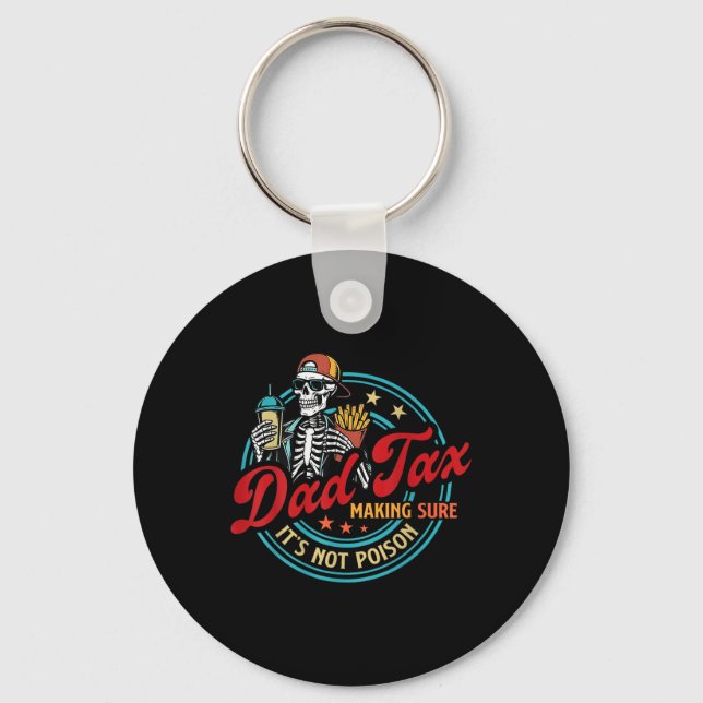 Dad Tax Making Sure Its Not Poison Skeleton Father Keychain (Front)