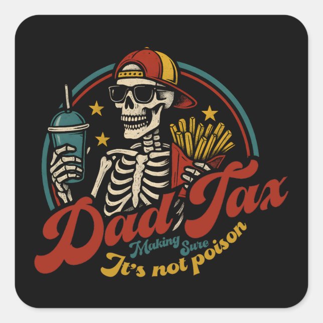 Dad Tax Making Sure It's Not Poison Skeleton Square Sticker (Front)