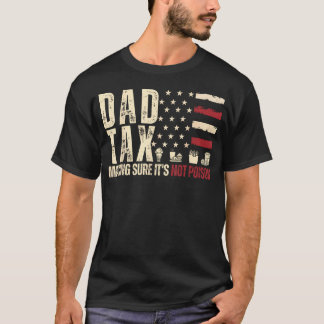 Dad Tax Making Sure It's Not Poison Usa Flag T-Shirt