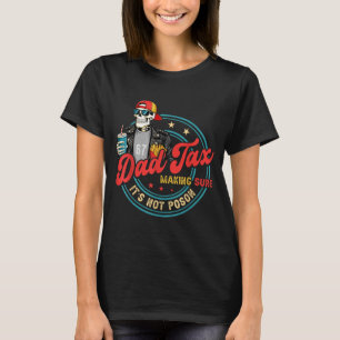 Dad Tax Making Sure Not Poison for Men Papa T-Shirt