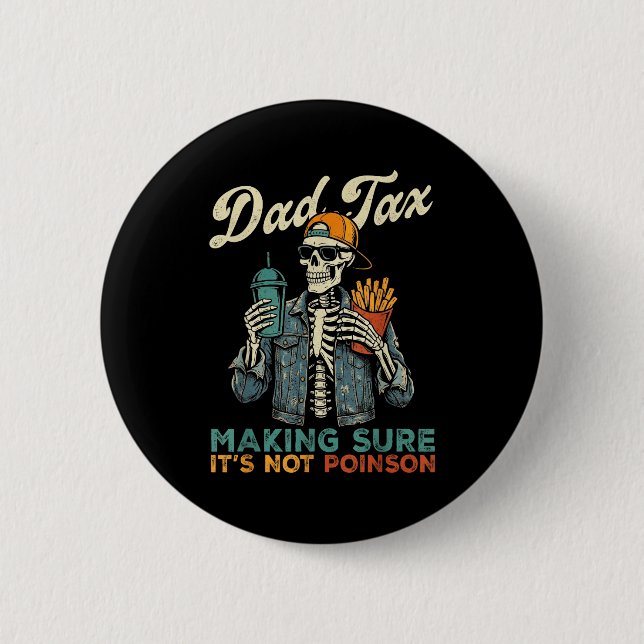 Dad tax making sure not poison funny father's day button (Front)