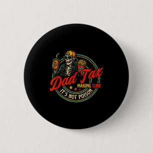 Dad tax making sure not poison funny fathers day button