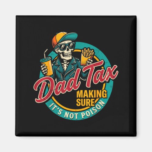 Dad Tax Making Sure Not Poison Funny Fathers Day Magnet